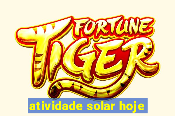 atividade solar hoje